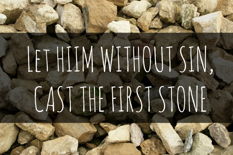CAST THE FIRST STONE